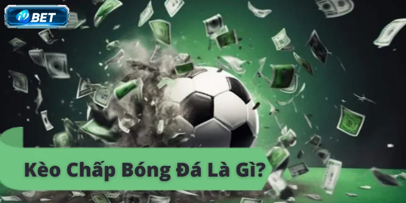 Kèo chấp bóng đá là gì? Hướng dẫn cách đọc và chơi kèo cược chấp.