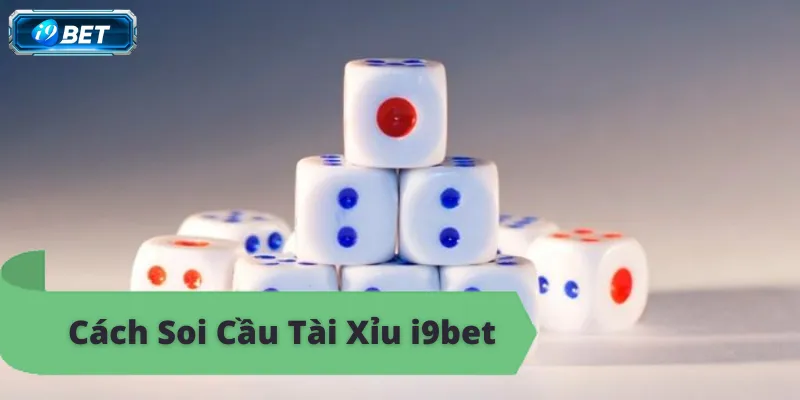 Kinh nghiệm soi cầu tài xỉu i9bet, chơi thắng lớn.