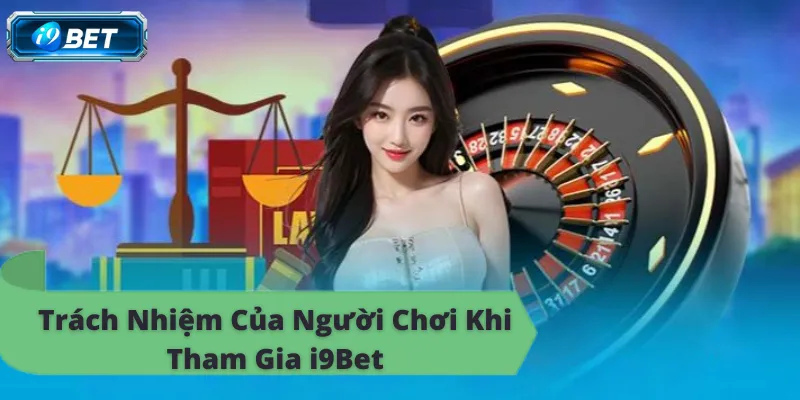 Trách nhiệm người chơi i9bet, giải trí đỉnh cao, an toàn mỗi ngày