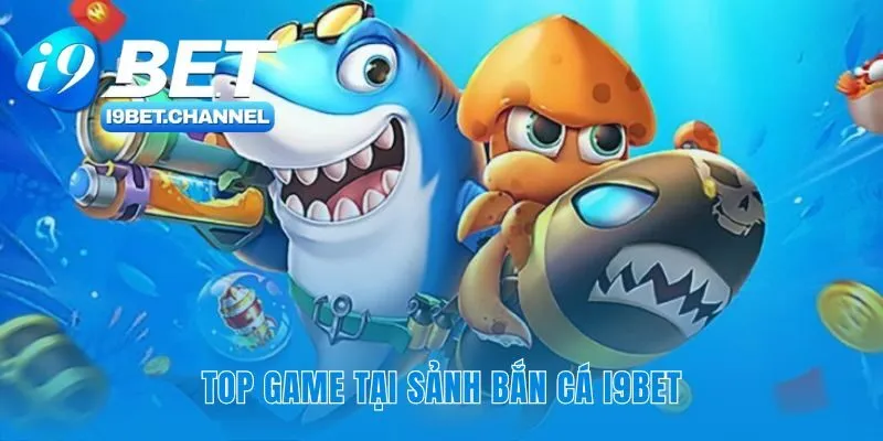 Bộ sưu tập game bắn cá i9Bet dành cho mọi thợ săn